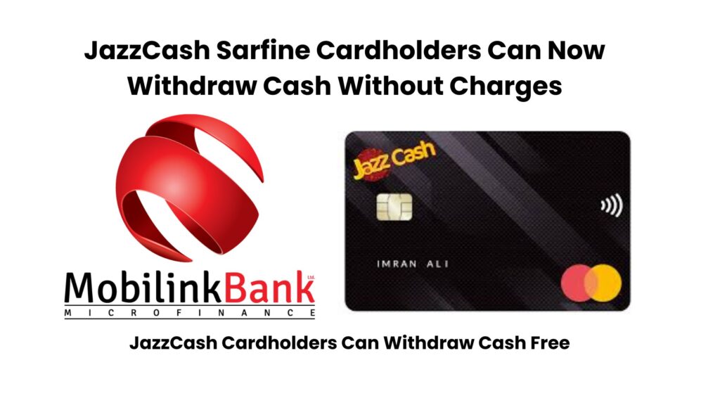 JazzCash Cardholders Can Withdraw Cash Free